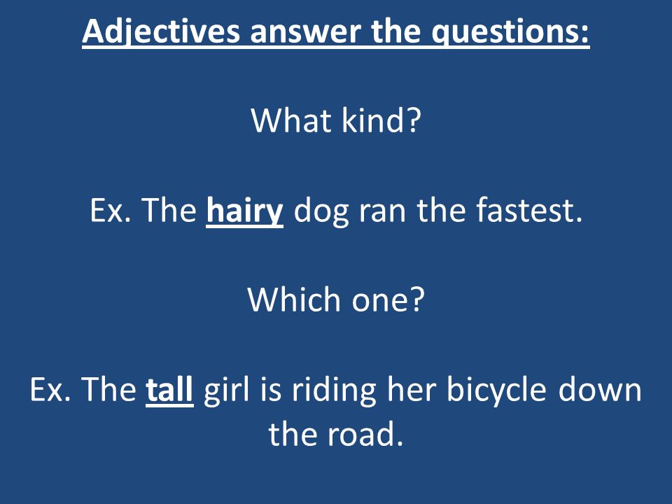 Adjectives answer the questions: What kind. Ex