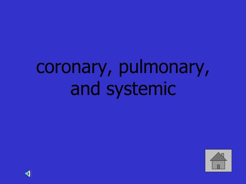 coronary, pulmonary, and systemic