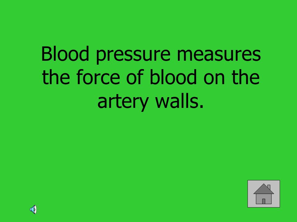 Blood pressure measures the force of blood on the artery walls.