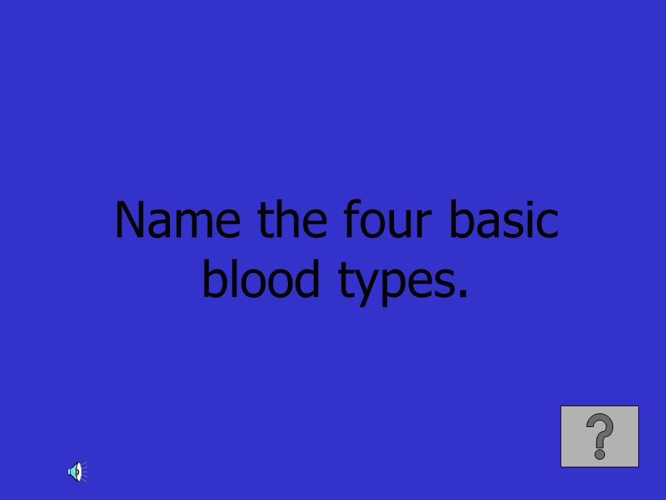 Name the four basic blood types.