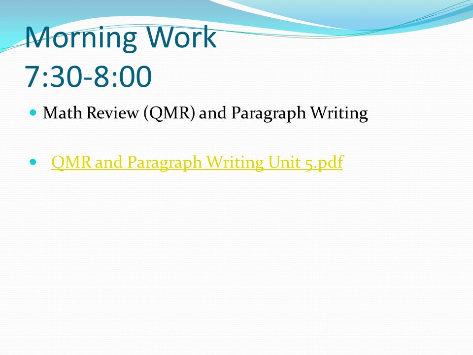 Morning Work 7:30-8:00 Math Review (QMR) and Paragraph Writing