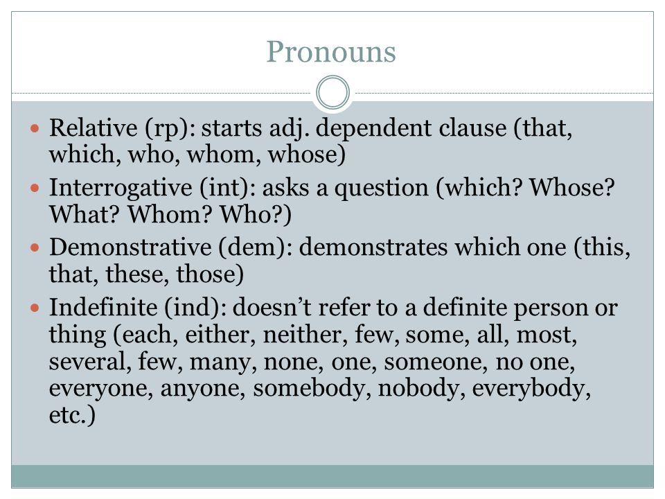 Pronouns Relative (rp): starts adj. dependent clause (that, which, who, whom, whose)