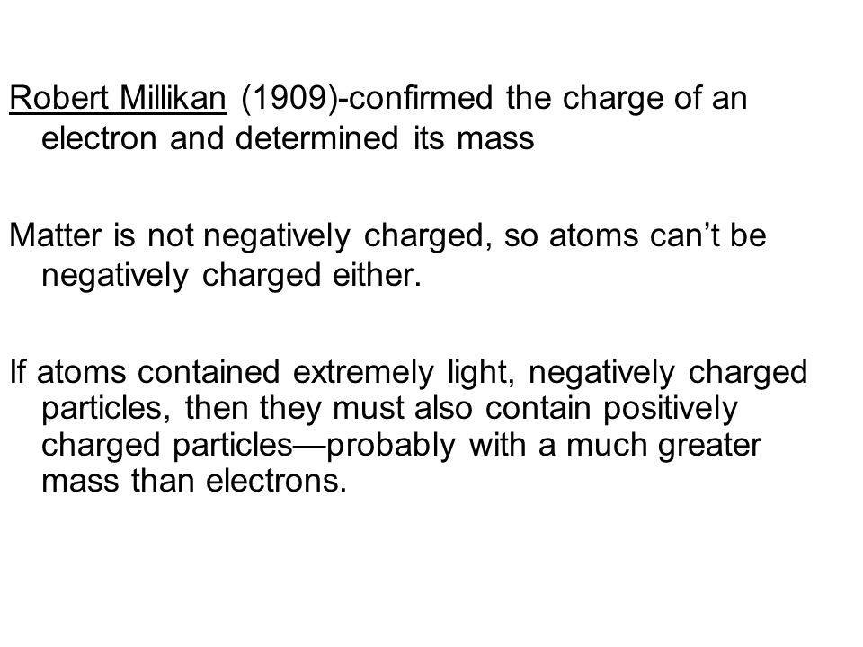 Robert Millikan (1909)-confirmed the charge of an electron and determined its mass
