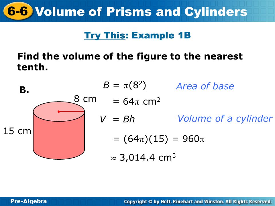 Try This: Example 1B Find the volume of the figure to the nearest tenth. B = p(82) Area of base. B.