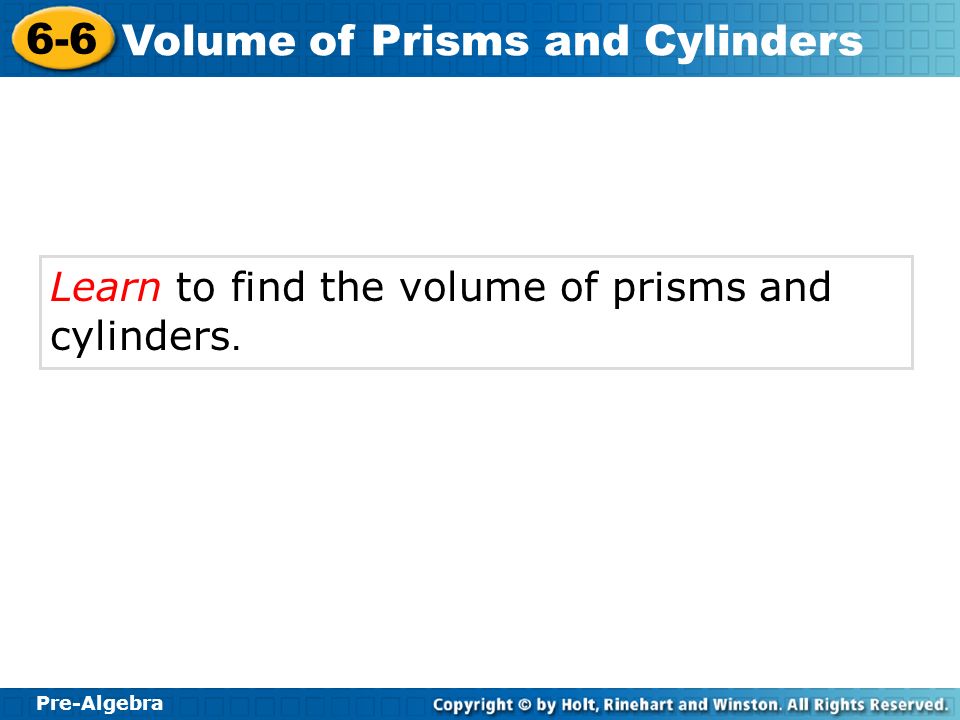 Learn to find the volume of prisms and cylinders.