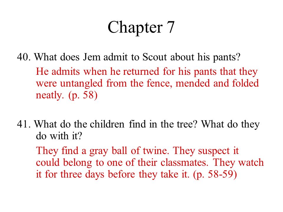 Chapter What does Jem admit to Scout about his pants