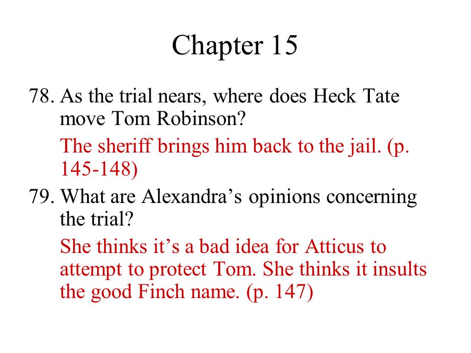 Chapter As the trial nears, where does Heck Tate move Tom Robinson The sheriff brings him back to the jail. (p )