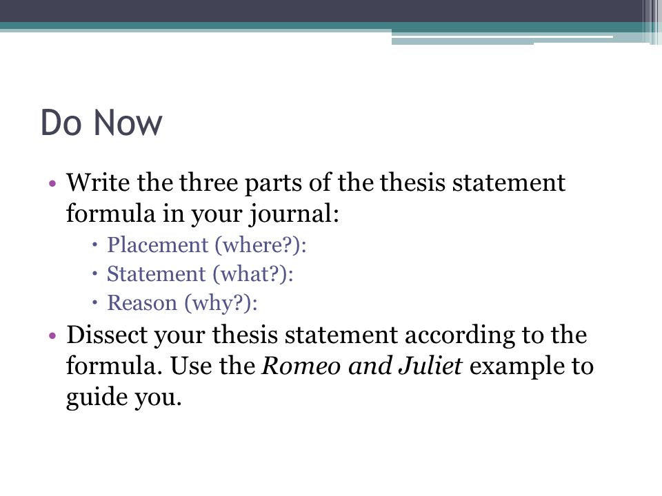Do Now Write the three parts of the thesis statement formula in your journal: Placement (where ):