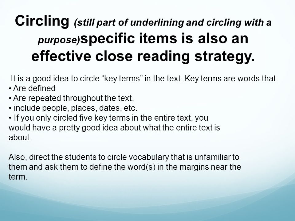 Circling (still part of underlining and circling with a purpose)specific items is also an effective close reading strategy.