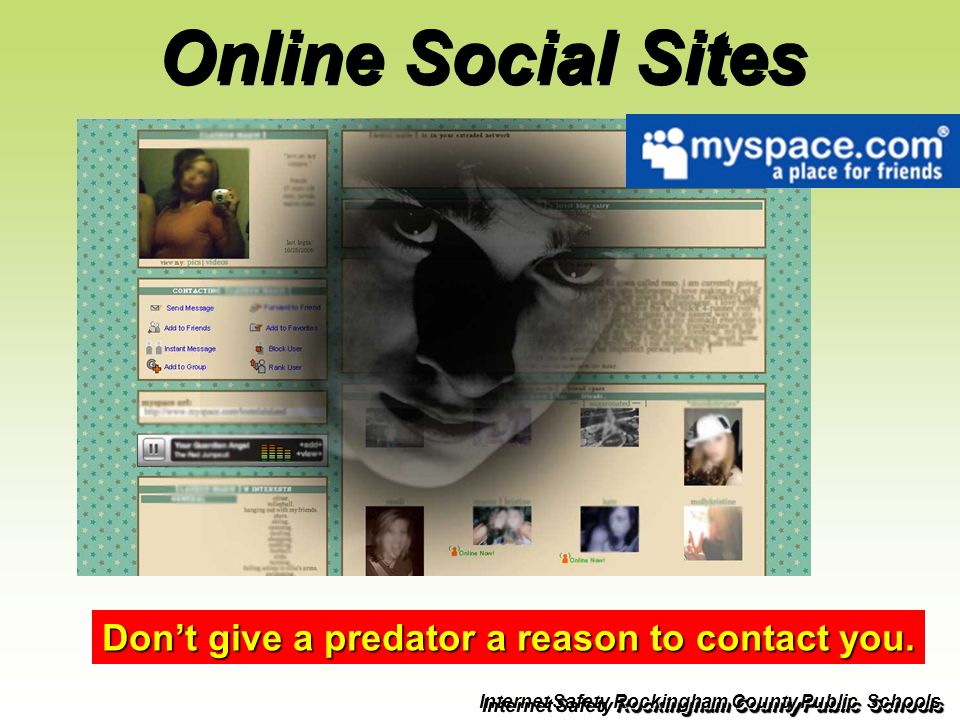 Online Social Sites Don’t give a predator a reason to contact you.