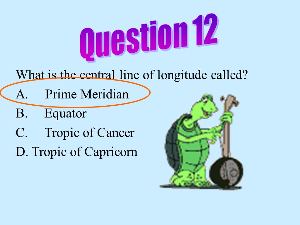 Question 12 What is the central line of longitude called