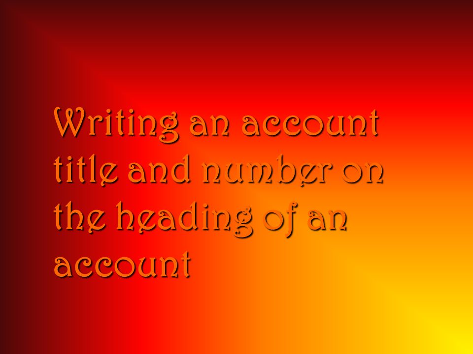 Writing an account title and number on the heading of an account