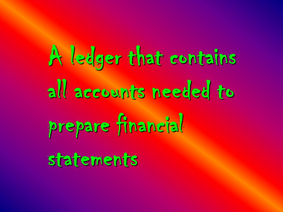 A ledger that contains all accounts needed to prepare financial statements