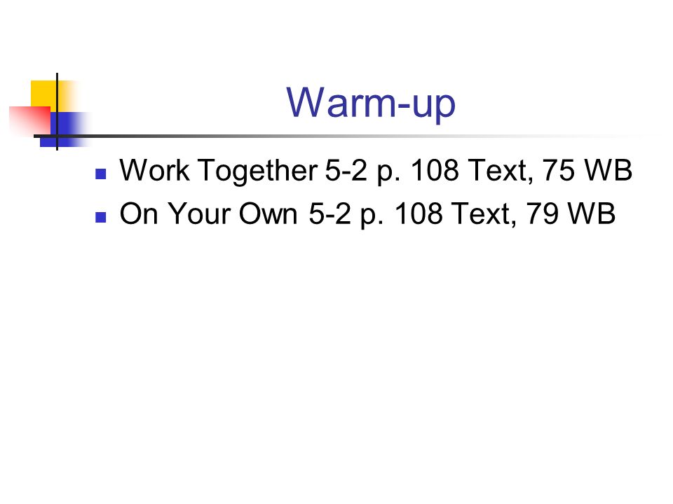 Warm-up Work Together 5-2 p. 108 Text, 75 WB