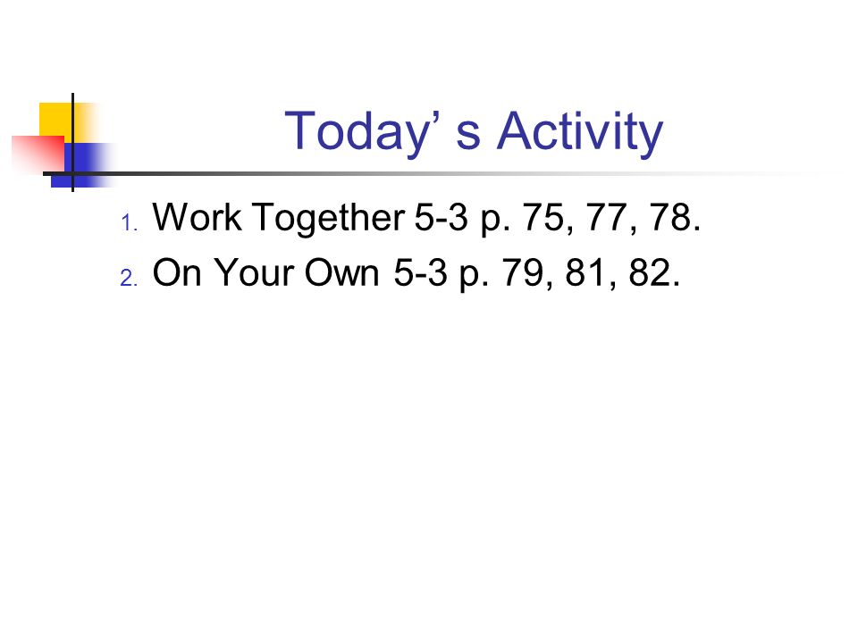 Today’ s Activity Work Together 5-3 p. 75, 77, 78.