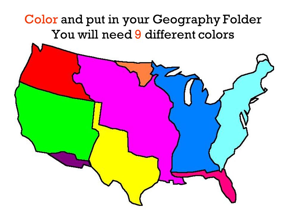 Color and put in your Geography Folder You will need 9 different colors