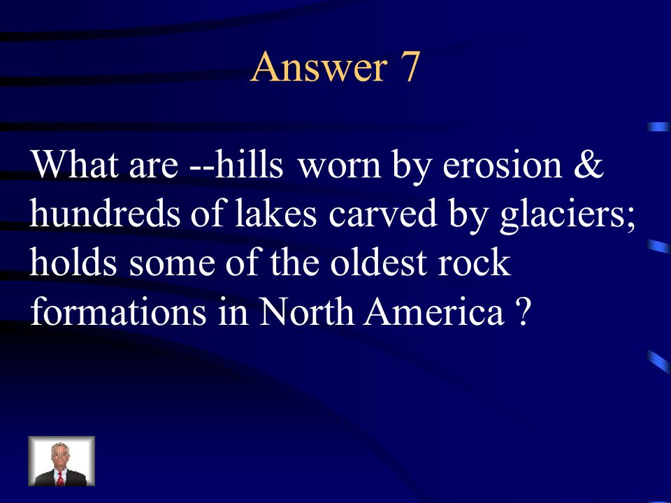 Answer 7 What are --hills worn by erosion &
