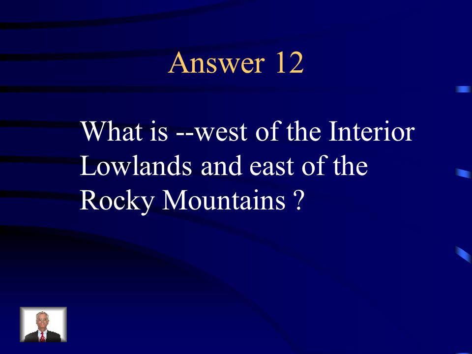 Answer 12 What is --west of the Interior Lowlands and east of the