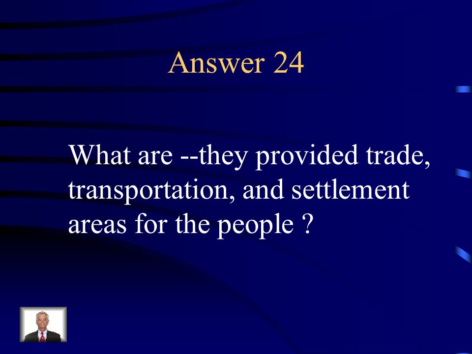 Answer 24 What are --they provided trade,