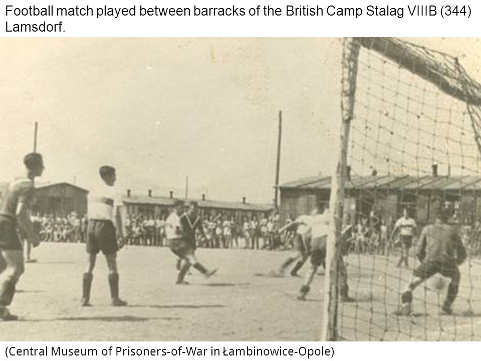 Football match played between barracks of the British Camp Stalag VIIIB (344) Lamsdorf.