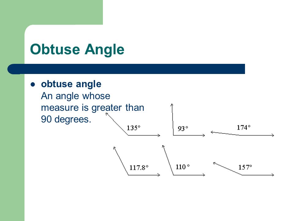 Obtuse Angle obtuse angle An angle whose measure is greater than 90 degrees.