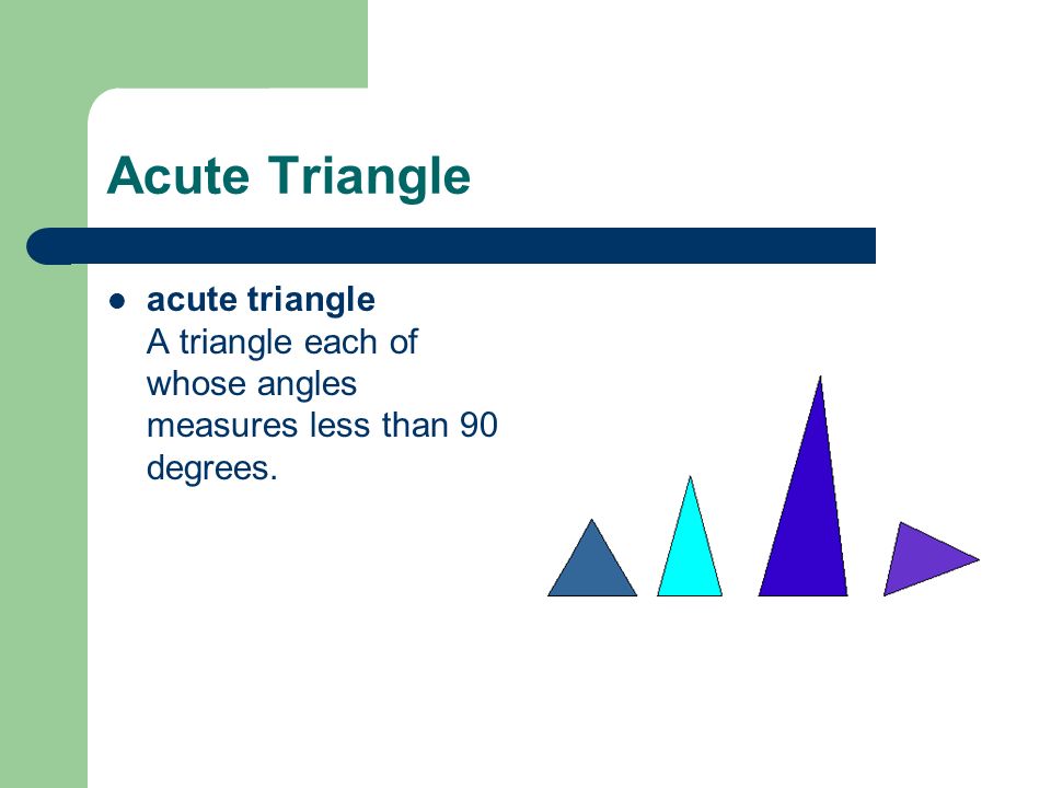 Acute Triangle acute triangle A triangle each of whose angles measures less than 90 degrees.