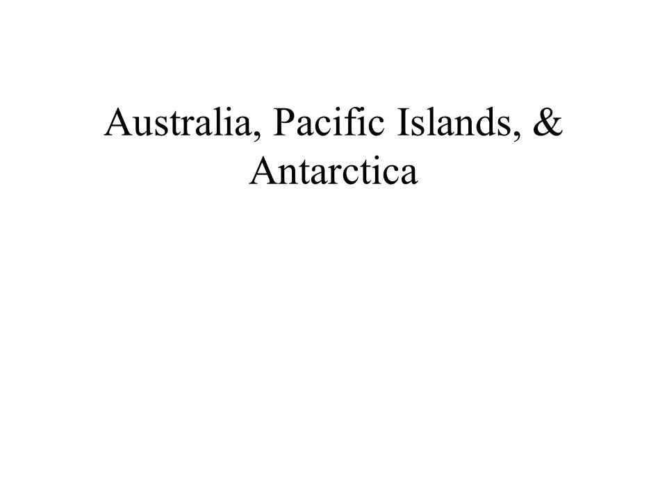 Australia, Pacific Islands, & Antarctica