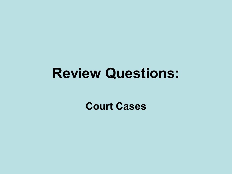 Review Questions: Court Cases