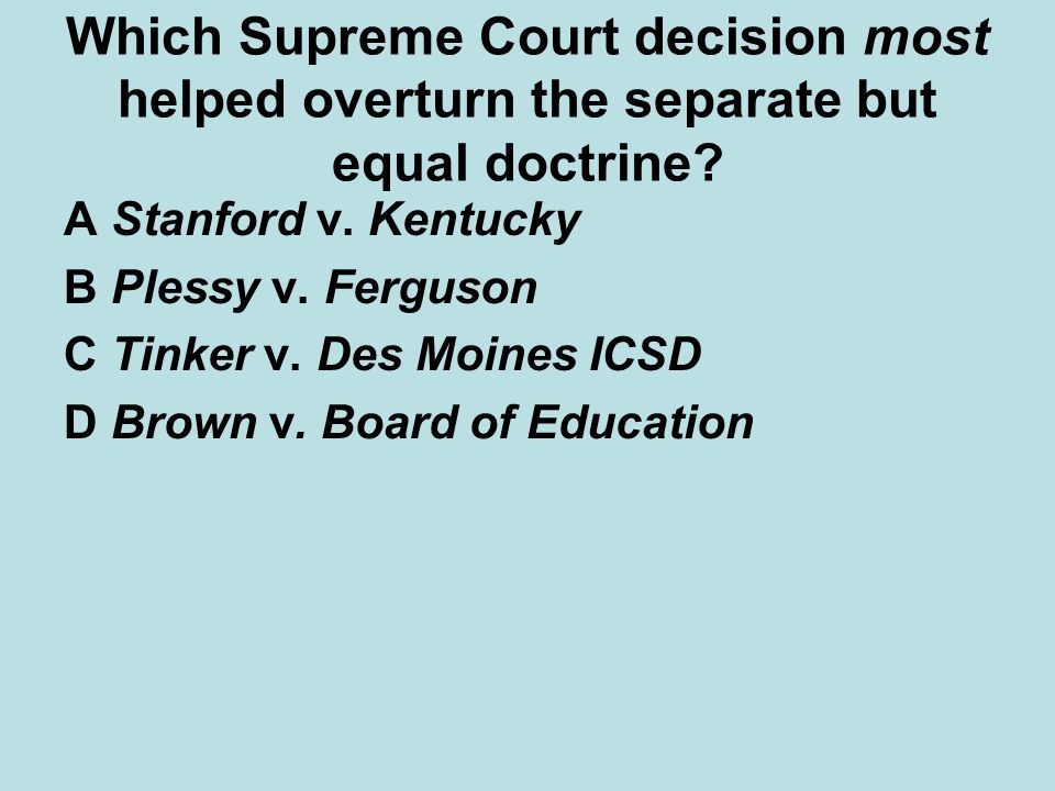 Which Supreme Court decision most helped overturn the separate but equal doctrine