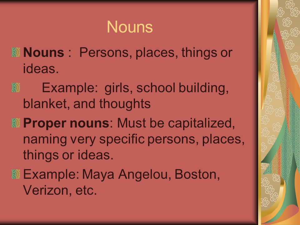Nouns Nouns : Persons, places, things or ideas.