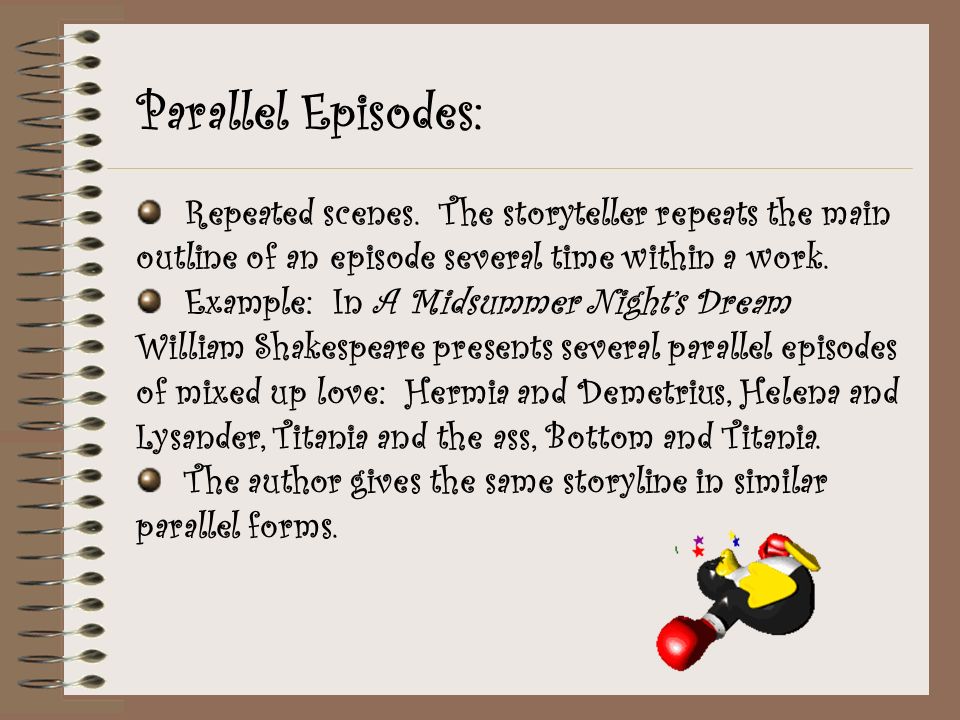 Parallel Episodes: Repeated scenes. The storyteller repeats the main outline of an episode several time within a work.