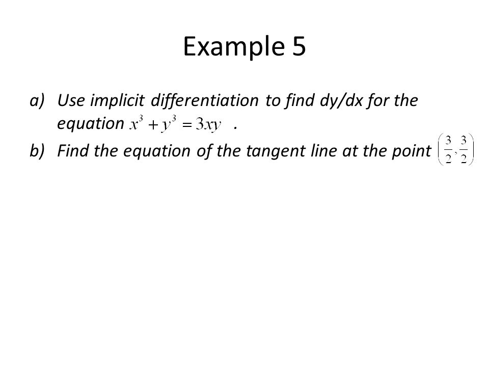 Example 5 Use implicit differentiation to find dy/dx for the equation .