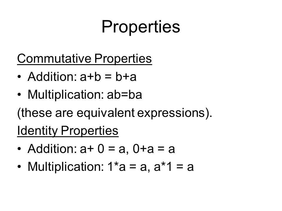 Properties Commutative Properties Addition: a+b = b+a