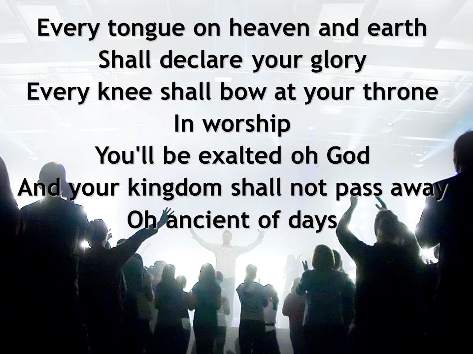 Every tongue on heaven and earth Shall declare your glory