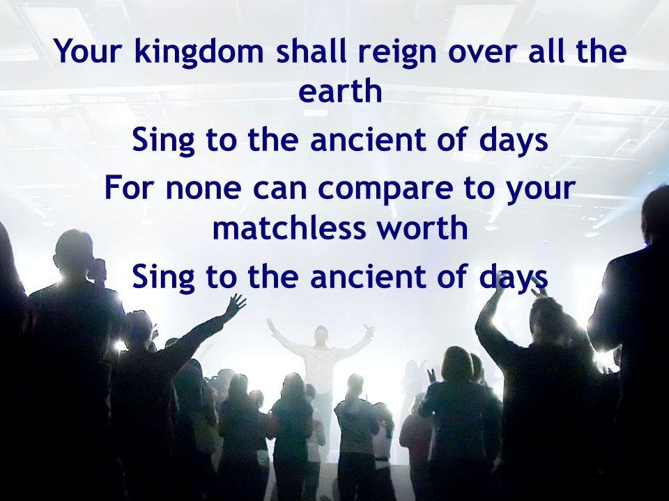 Your kingdom shall reign over all the earth