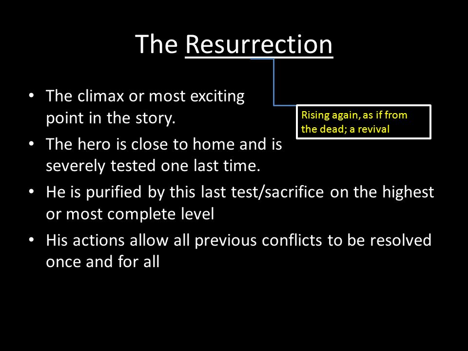 The Resurrection The climax or most exciting point in the story.