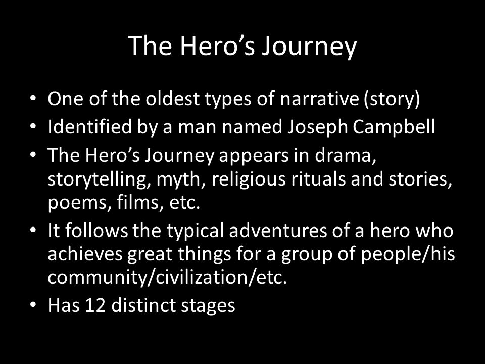 The Hero’s Journey One of the oldest types of narrative (story)