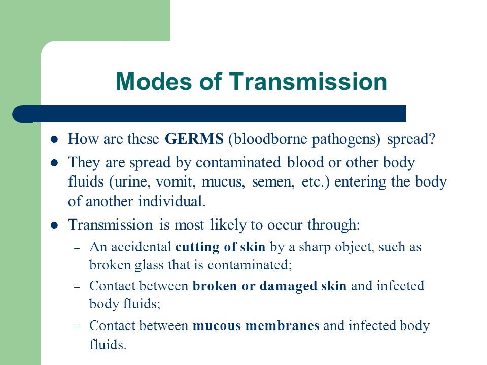 Modes of Transmission How are these GERMS (bloodborne pathogens) spread