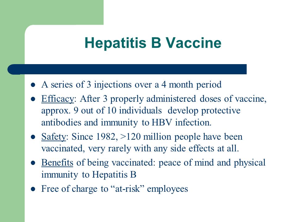 Hepatitis B Vaccine A series of 3 injections over a 4 month period