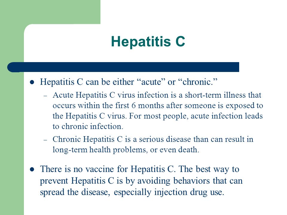 Hepatitis C Hepatitis C can be either acute or chronic.