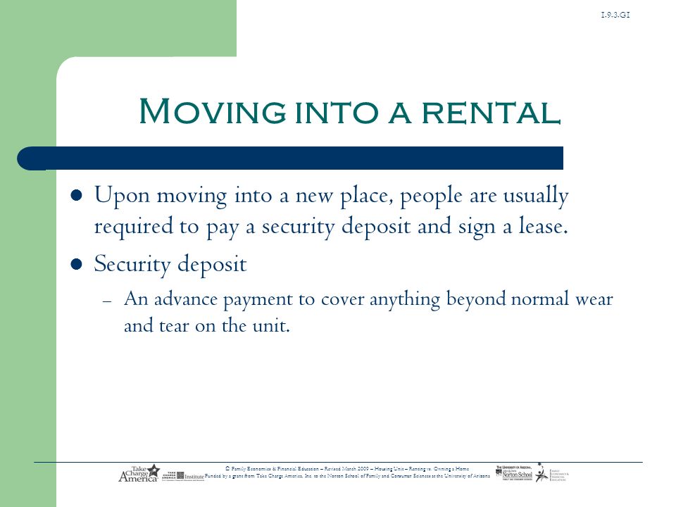 Moving into a rental Upon moving into a new place, people are usually required to pay a security deposit and sign a lease.
