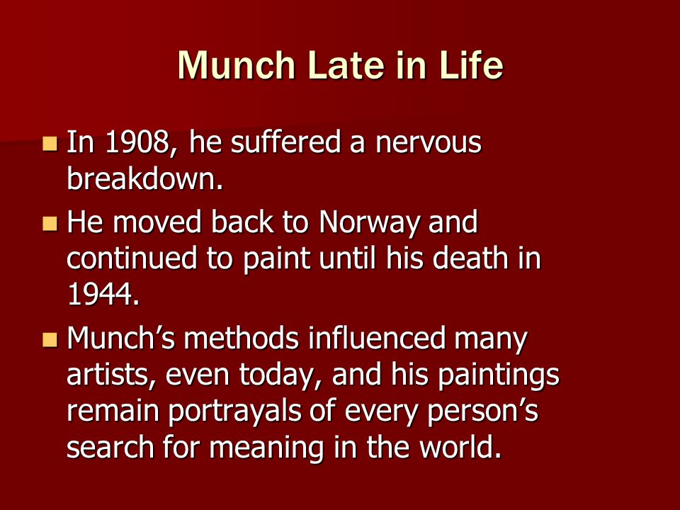 Munch Late in Life In 1908, he suffered a nervous breakdown.
