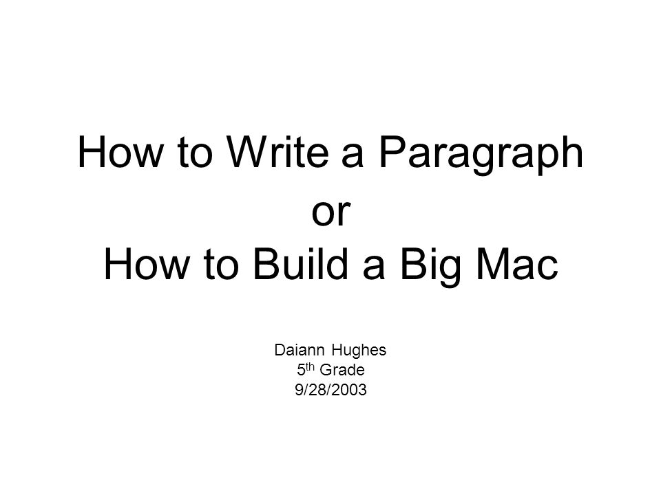 How to Write a Paragraph or How to Build a Big Mac