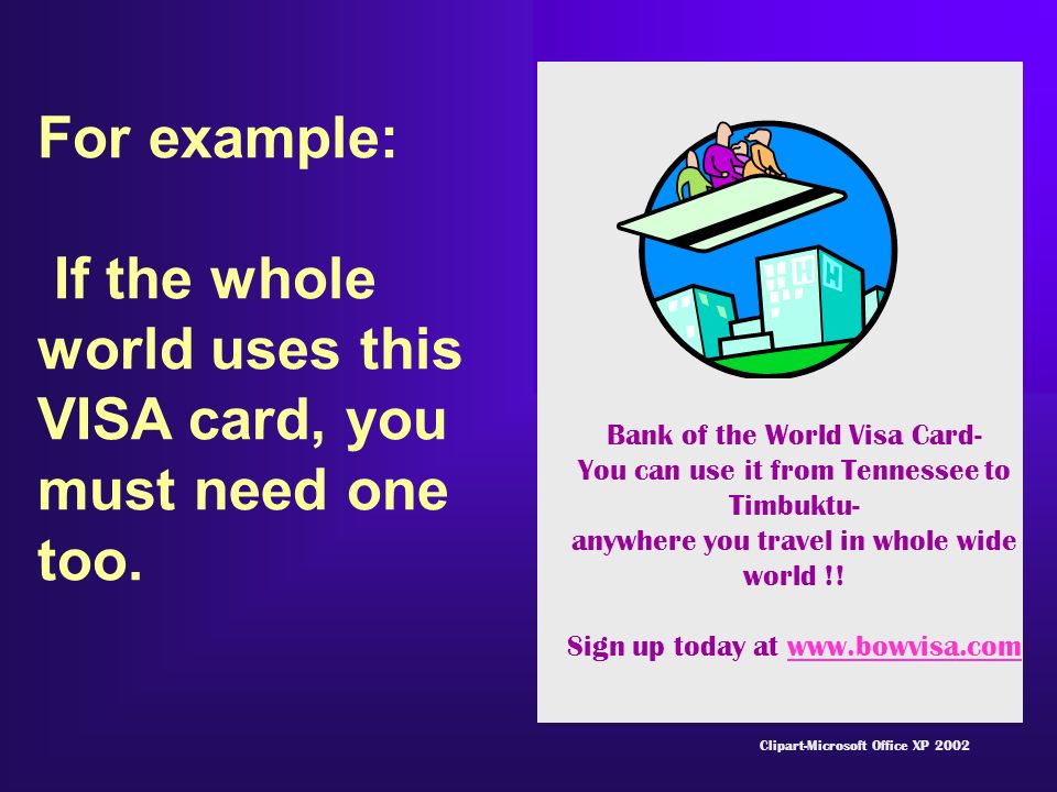 If the whole world uses this VISA card, you must need one too.