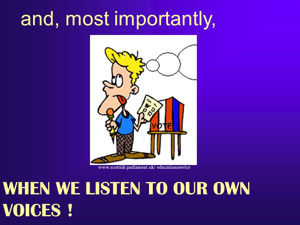 and, most importantly, WHEN WE LISTEN TO OUR OWN VOICES !