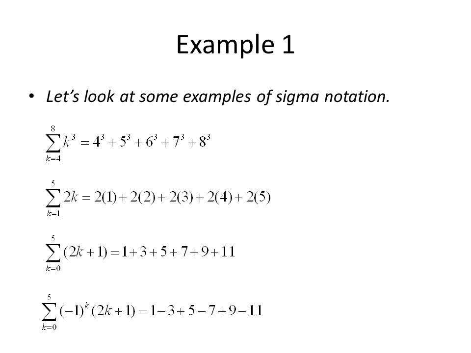 Example 1 Let’s look at some examples of sigma notation.