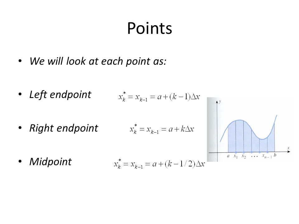 Points We will look at each point as: Left endpoint Right endpoint