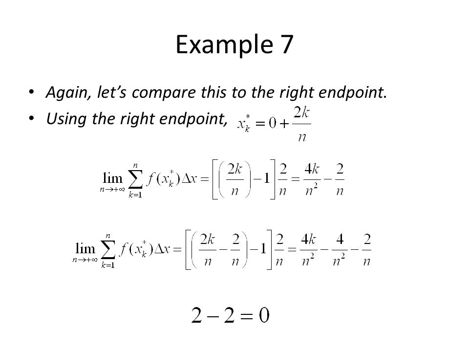 Example 7 Again, let’s compare this to the right endpoint.