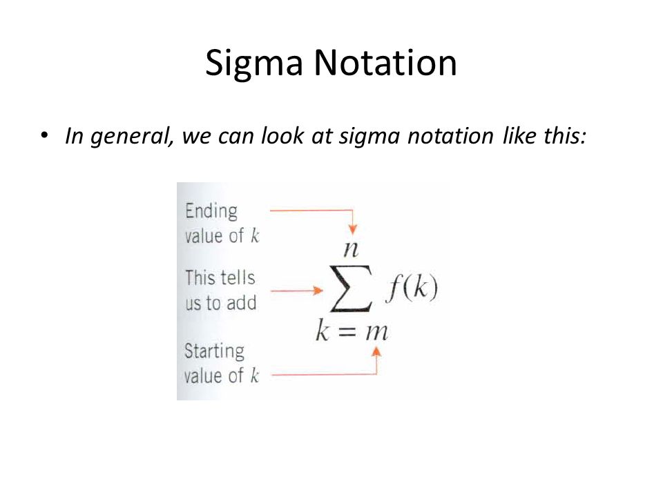 Sigma Notation In general, we can look at sigma notation like this: