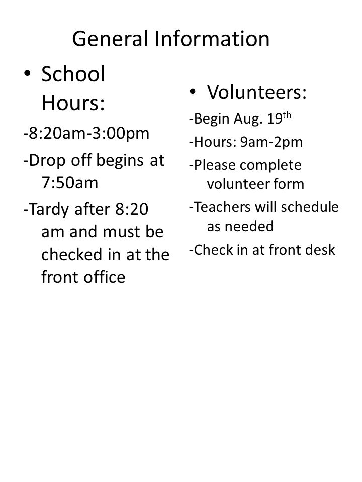 General Information School Hours: Volunteers: -8:20am-3:00pm